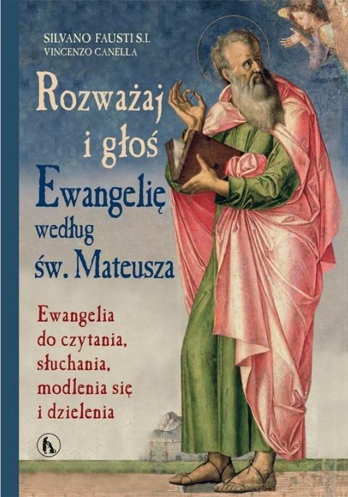 Rozważaj i głoś Ewangelię wg św. Mateusza. Ewangelia do czytania, słuchania, modlenia się i dzieleni