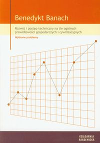 Rozwój i postęp techniczny na tle ogólnych prawidłowości gospodarczych i cywilizacyjnych
