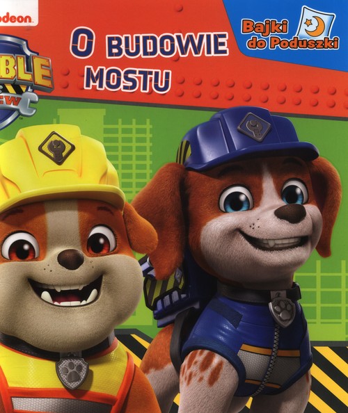 Rubble and Crew Bajki do poduszki O budowie mostu