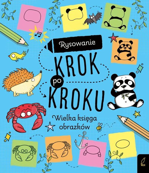Rysowanie krok po kroku Wielka księga obrazków