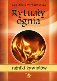 Rytuały ognia. Tajniki żywiołów
