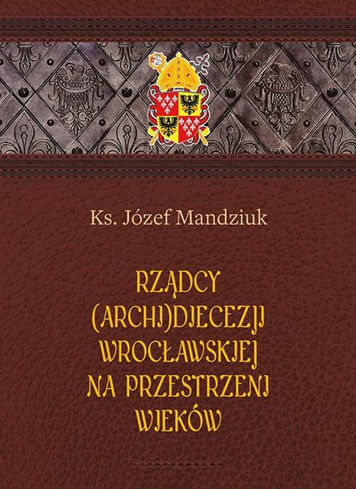 Rządcy Archidiecezji Wrocławskiej na przestrzeni wieków