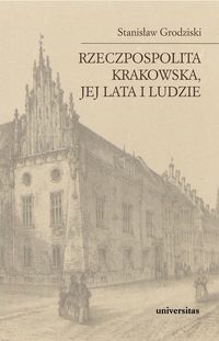 Rzeczpospolita Krakowska, jej lata i ludzie