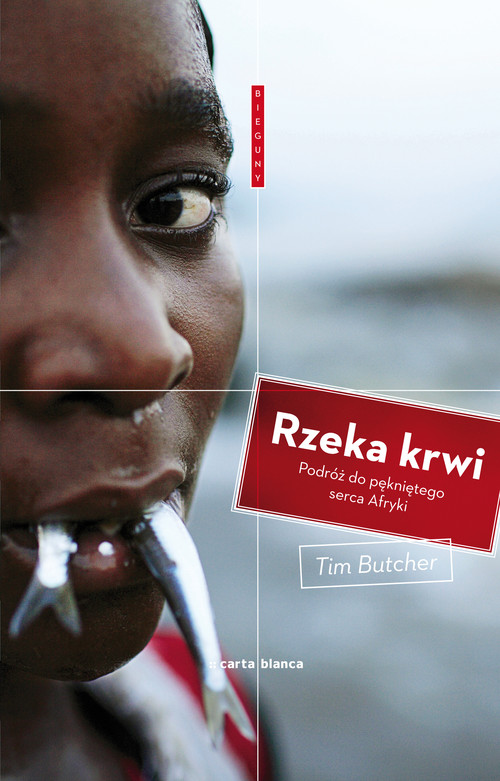 Rzeka krwi. Podróż do pękniętego serca Afryki