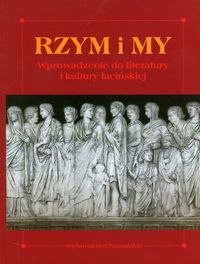 Rzym i my Wprowadzenie do literatury i kultury łacińskiej