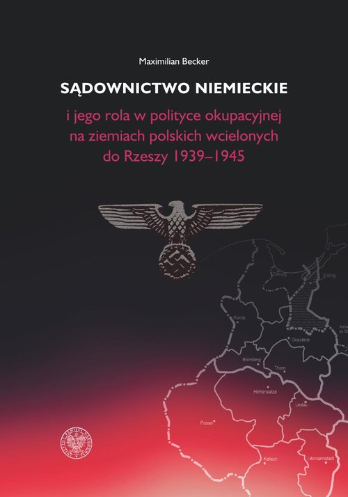 Sądownictwo niemieckie i jego rola w polityce okupacyjnej na ziemiach polskich wcielonych do Rzeszy