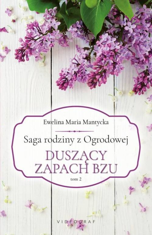 Saga rodziny z Ogrodowej Tom 2. Duszący zapach bzu