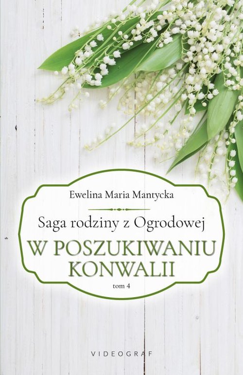 Saga rodziny z Ogrodowej Tom 4 W poszukiwaniu konwalii
