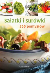 Sałatki i surówki 250 pomysłów