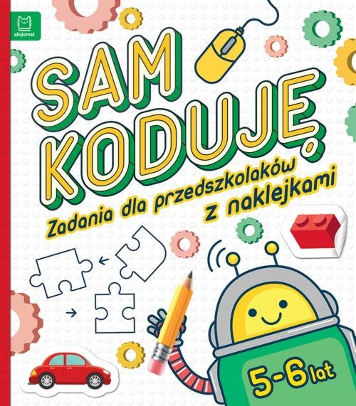 Sam koduję! Zadania dla przedszkolaków 5-6 lat