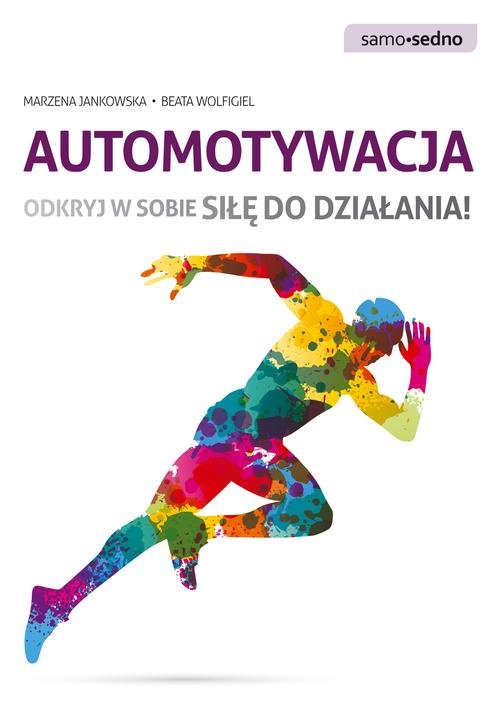 Samo Sedno. Automotywacja. Odkryj w sobie siłę do działania!