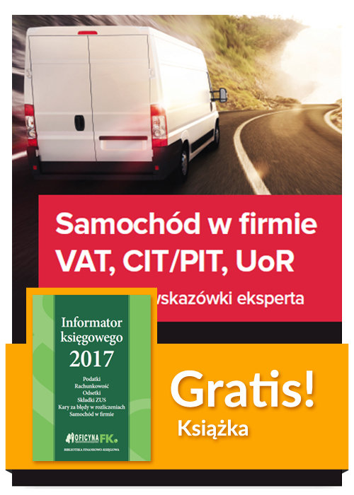 Samochód w firmie VAT PIT/CIT UoR Praktyczne wskazówki  + Informator księgowego 2017