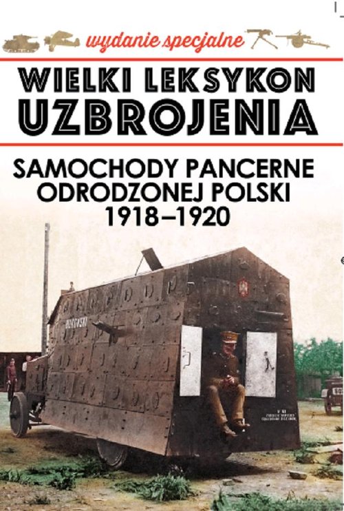 Wielki Leksykon Uzbrojenia. Samochody pancerne odrodzonej Polski 1918-1920