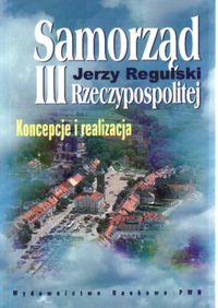 Samorząd III Rzeczpospolitej Koncepcje i realizacja