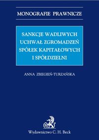 Sankcje wadliwych uchwał zgromadzeń spółek kapitałowych i spółdzielni. Monografie Prawnicze