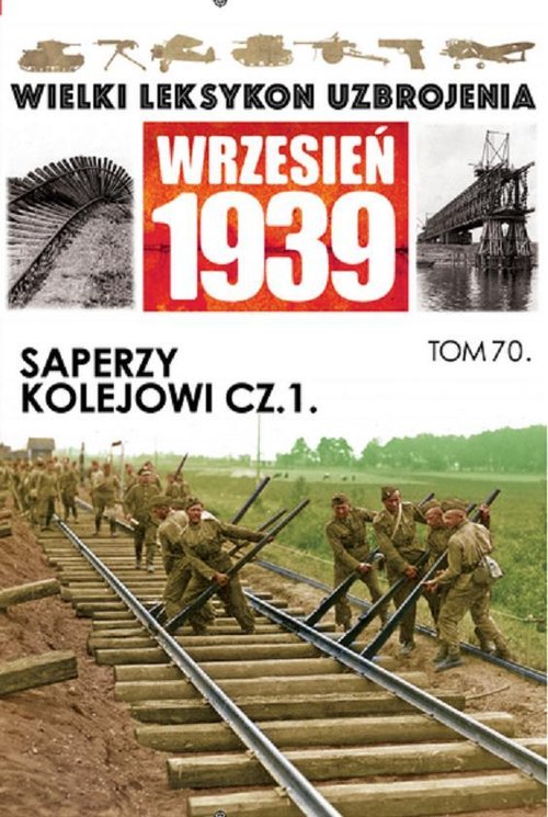 Wielki Leksykon Uzbrojenia Wrzesień 1939. Tom 70. Saperzy kolejowi. Część 1