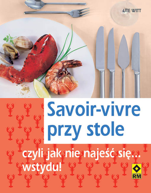 Savoir-vivre przy stole, czyli jak nie najesc się? wstydu!