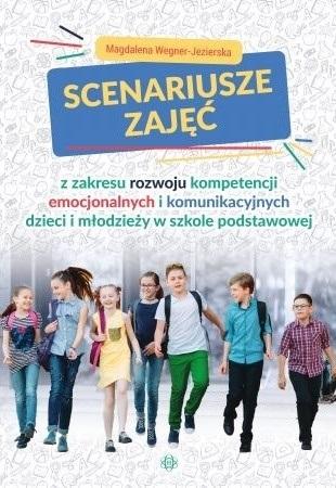 Scenariusze zajęć z zakresu rozwoju kompetencji emocjonalnych i komunikacyjnych dzieci i młodzieży w