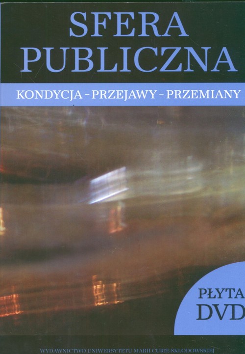 Sfera publiczna. Kondycja - przejawy - przemiany (+CD gratis)