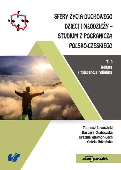 Sfery życia duchowego dzieci i młodzieży-studium z pogranicza polsko-czeskiego Tom 2 Religia i toler