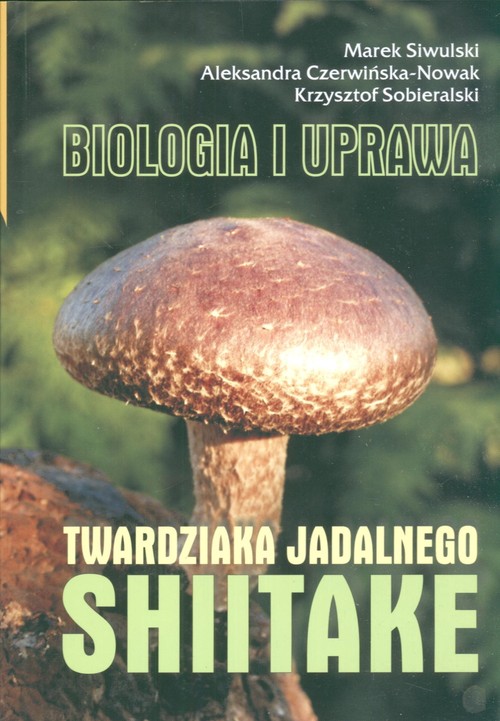 Shiitake Biologia i uprawa twardziaka jadalnego