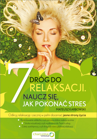 Siedem dróg do relaksacji. Naucz się, jak pokonać stres. eBook