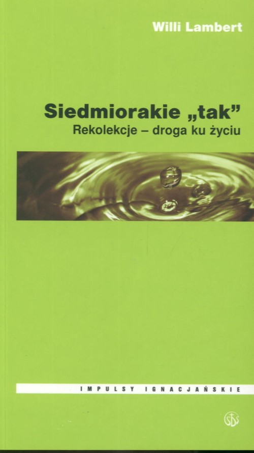 Siedmiorakie "tak". Rekolekcje - droga ku życiu