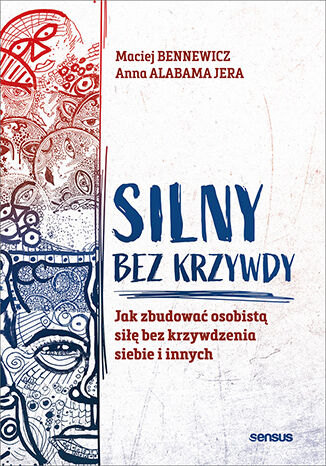 Silny bez krzywdy Jak zbudować osobistą siłę bez krzywdzenia siebie i innych