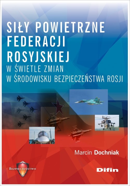 Siły powietrzne Federacji Rosyjskiej w świetle zmian w środowisku bezpieczeństwa Rosji