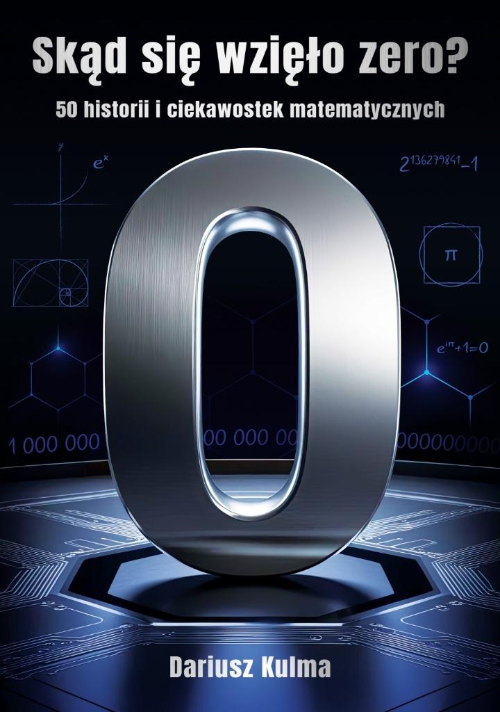 Skąd się wzięło zero. 50 historii i ciekawostek matematycznych