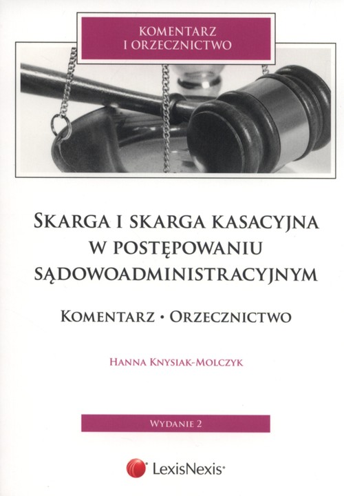 Komentarz i orzecznictwo. Skarga i skarga kasacyjna w postępowaniu sądowoadministracyjnym. Komentarz. Orzecznictwo