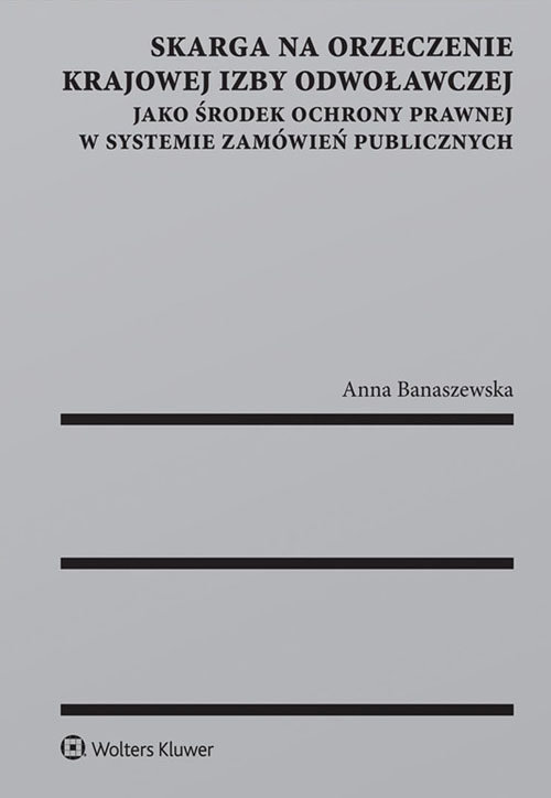 Skarga na orzeczenie Krajowej Izby Odwoławczej jako środek ochrony prawnej w systemie zamówień publi