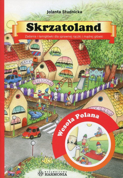 Skrzatoland. Wesoła Polana - zadania i łamigłówki dla sprawnej rączki i ....