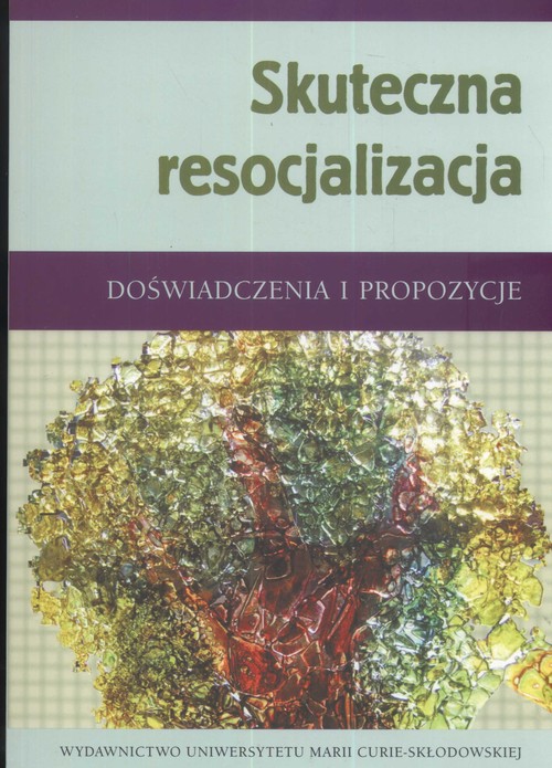 Skuteczna resocjalizacja. Doświadczenia i propozycje