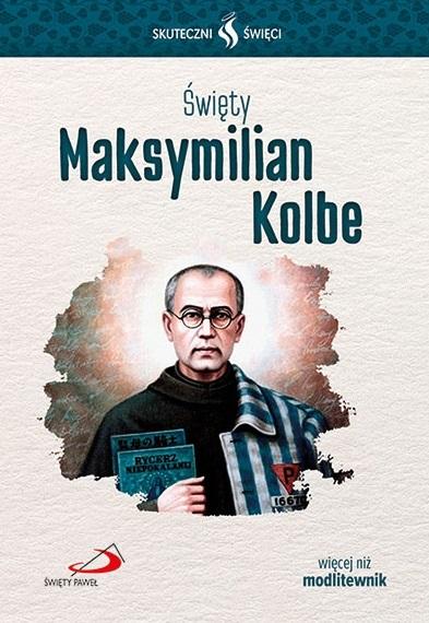 Skuteczni Święci. Święty Maksymilian Kolbe