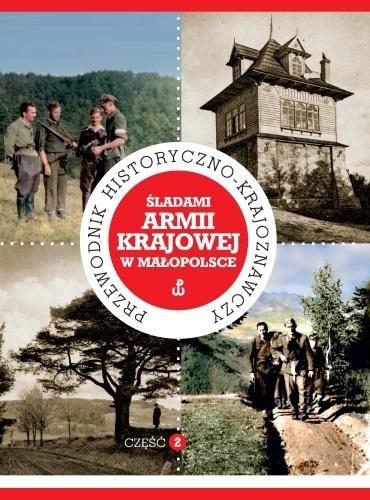 Śladami Armii Krajowej w Małopolsce.Przewodnik T.2