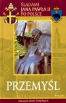 Śladami Jana Pawła II po Polsce. Przemyśl