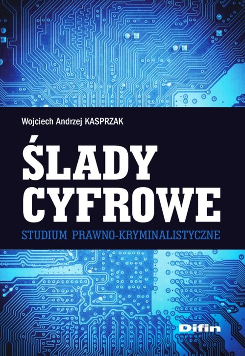 Ślady cyfrowe. Studium prawno-kryminalistyczne