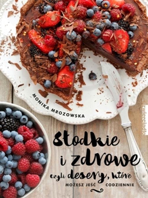 Słodkie i zdrowe, czyli desery, które możesz jeść codziennie