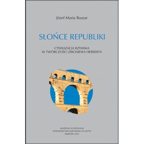 Słońce republiki. Cywilizacja rzymska w twórczości Zbigniewa Herberta