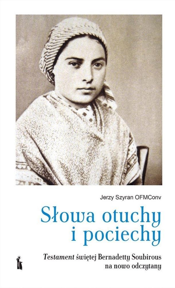 Słowa otuchy i pociechy. Testament świętej Bernadetty Soubirous