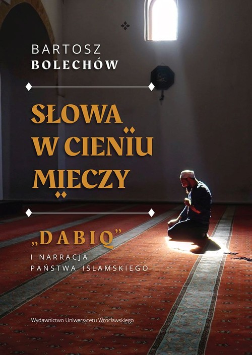 Słowa w cieniu mieczy  "Dabiq" i narracja Państwa Islamskiego