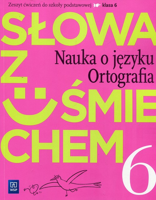 Słowa z uśmiechem Nauka o języku Ortografia 6 Zeszyt ćwiczeń