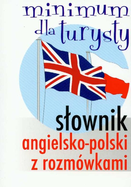 Słownik angielsko-polski z rozmówkami. Minimum dla turysty
