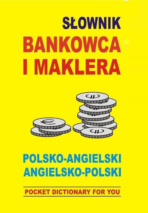 Słownik bankowca i maklera. Polsko-angielski, angielsko-polski