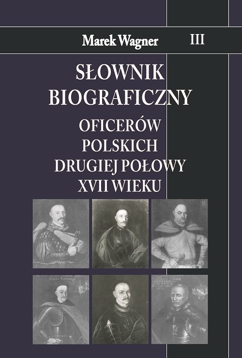 Słownik biograficzny oficerów polskich drugiej połowy XVII w. Tom 3