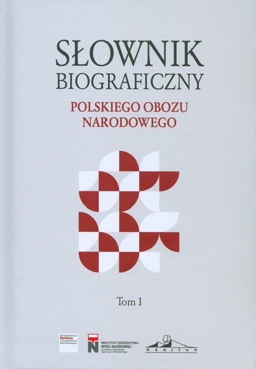 Słownik biograficzny polskiego obozu narodowego Tom 1