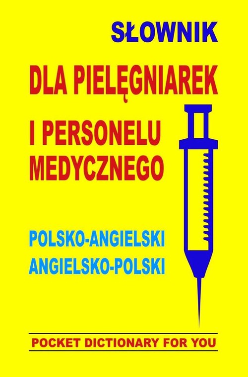 Słownik dla pielęgniarek i personelu medycznego. Polsko-angielski, angielsko-polski