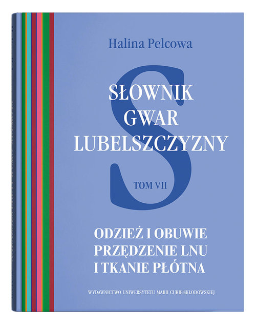 Słownik gwar Lubelszczyzny Tom 7 Odzież i obuwie Przędzenie lnu i tkanie płótna