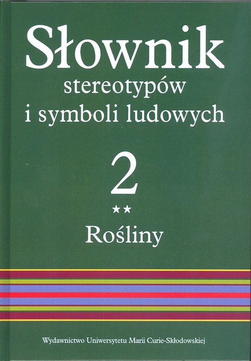 Słownik stereotypów i symboli ludowych Tom 2 Zeszyt 2 Rośliny: warzywa, przyprawy, rośliny przemysło